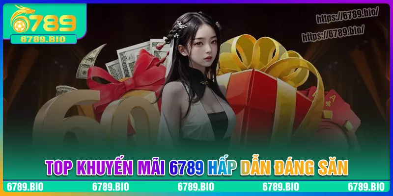 Top những sự kiện khuyến mãi 6789 hot nhất